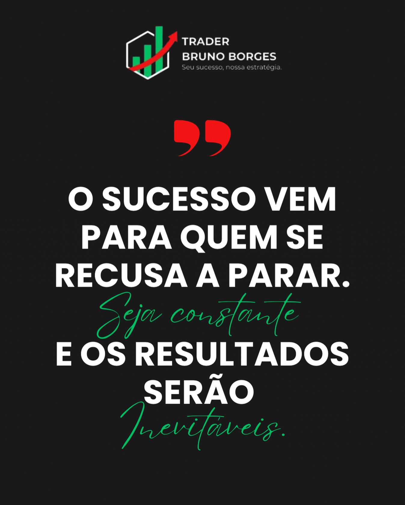 "Seja constante. Os resultados serão inevitáveis."